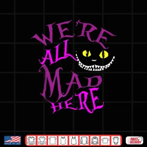 Design We are All Mad Here Alice Princess Inspired Group Matching Shirt