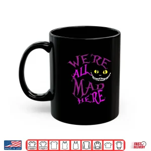 Mug We are All Mad Here Alice Princess Inspired Group Matching Shirt