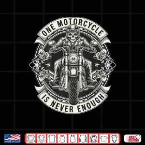 Design One Motorcycle is Never Enough Funny Riding Biker Shirt