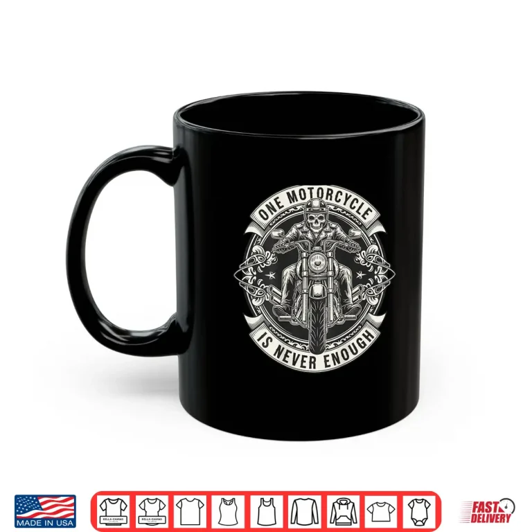 Mug One Motorcycle is Never Enough Funny Riding Biker Shirt