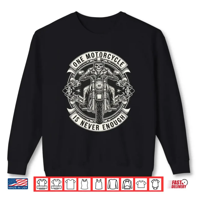 Sweatshirt One Motorcycle is Never Enough Funny Riding Biker Shirt
