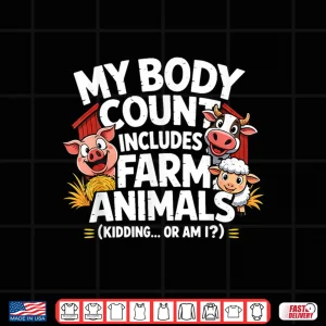 Design My Body Count Includes Farm Animals Funny Farmer Shirt