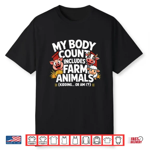 My Body Count Includes Farm Animals Funny Farmer Shirt