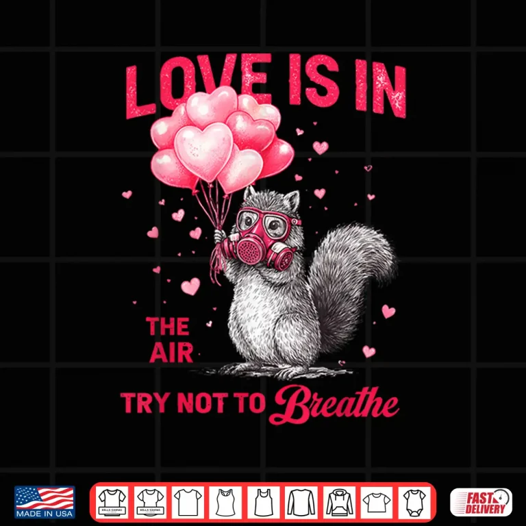 Love Is In The Air Try Not To Breathe Squirrel Valentine Shirt 4 Design Love is in The Air Try Not to Breathe Squirrel Valentine Shirt