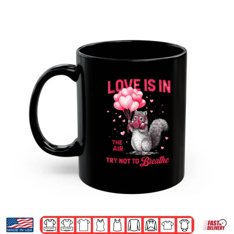 Love Is In The Air Try Not To Breathe Squirrel Valentine Shirt 3 Mug Love is in The Air Try Not to Breathe Squirrel Valentine Shirt