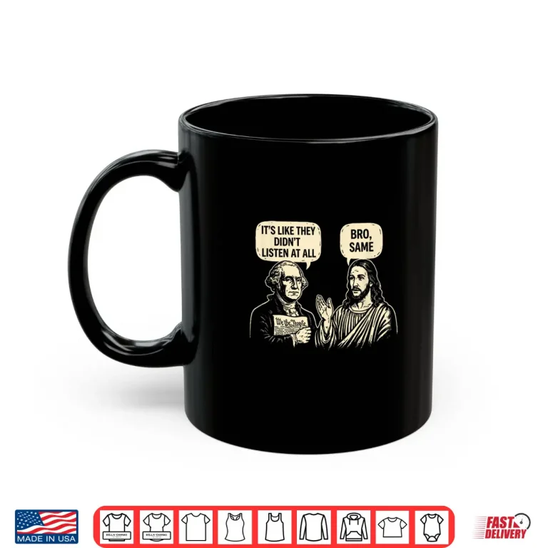 Mug Its Like They Didnt Listen at All Bro Same Funny Meme Joke Shirt