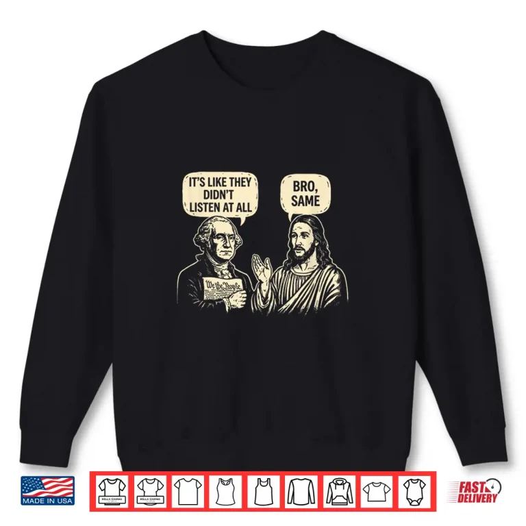 Sweatshirt Its Like They Didnt Listen at All Bro Same Funny Meme Joke Shirt