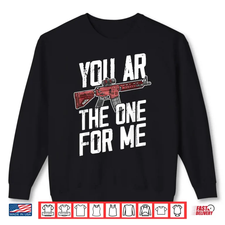 You Ar The One For Me Shirt 2 Sweatshirt You AR The One for Me Shirt