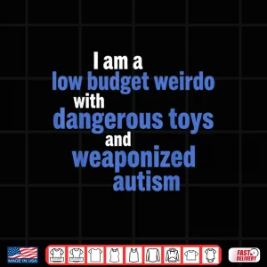 Design I Am A Low Budget Weirdo with Toys Funny Quote Shirt
