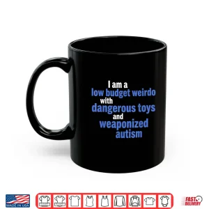 Mug I Am A Low Budget Weirdo with Toys Funny Quote Shirt