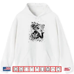Hoodie in My Next Life I Want to Be The Karma Fairy Skeleton Saying Shirt