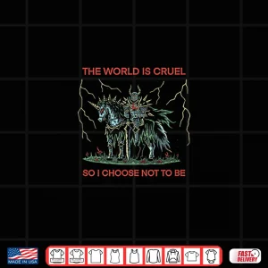 Design The World is Cruel So I Choose Not to Be Funny Quote Sarcasm Shirt