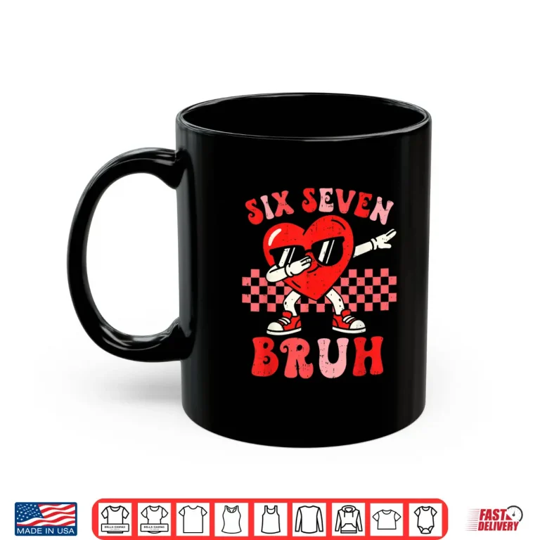 Six Seven 67 Meme Bruh Valentine For Teens Boys Girls Kids Shirt 3 Mug Six Seven 67 Meme Bruh Valentine for Teens Boys Girls Kids Shirt