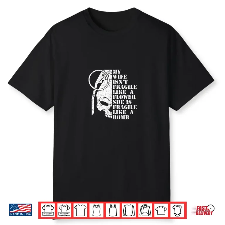 My Wife is Fragile Like A Bomb Not Flower Distressed Spouse Shirt