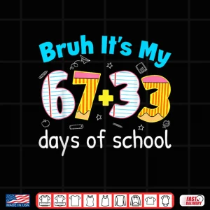 Design Bruh Its My 67 33 Days of School for Teacher Kids 100th Days Shirt