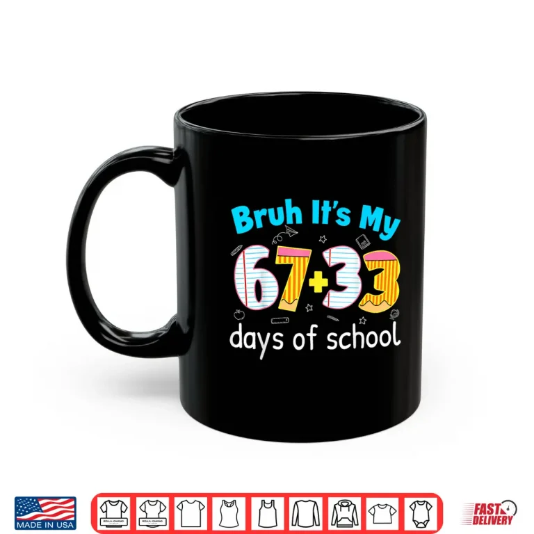 Bruh Its My 67 33 Days Of School For Teacher Kids 100Th Days Shirt 3 Mug Bruh Its My 67 33 Days of School for Teacher Kids 100th Days Shirt