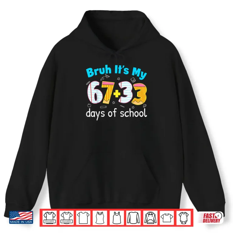 Bruh Its My 67 33 Days Of School For Teacher Kids 100Th Days Shirt 1 Hoodie Bruh Its My 67 33 Days of School for Teacher Kids 100th Days Shirt