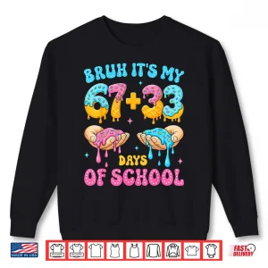 Sweatshirt Bruh Its My 67 33 Days of School 100th Day of School Kids Shirt