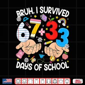 Design Bruh I Survived 67 33 Days of School Six Seven Teachers Kids Shirt