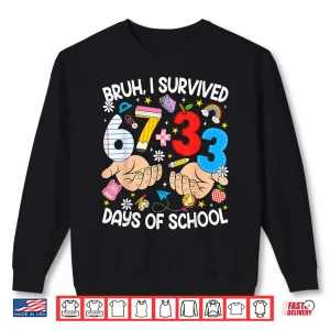 Sweatshirt Bruh I Survived 67 33 Days of School Six Seven Teachers Kids Shirt