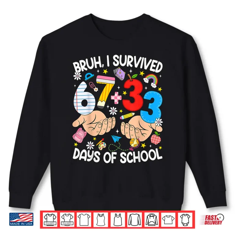 Bruh I Survived 67 33 Days Of School Six Seven Teachers Kids Shirt 2 Sweatshirt Bruh I Survived 67 33 Days of School Six Seven Teachers Kids Shirt