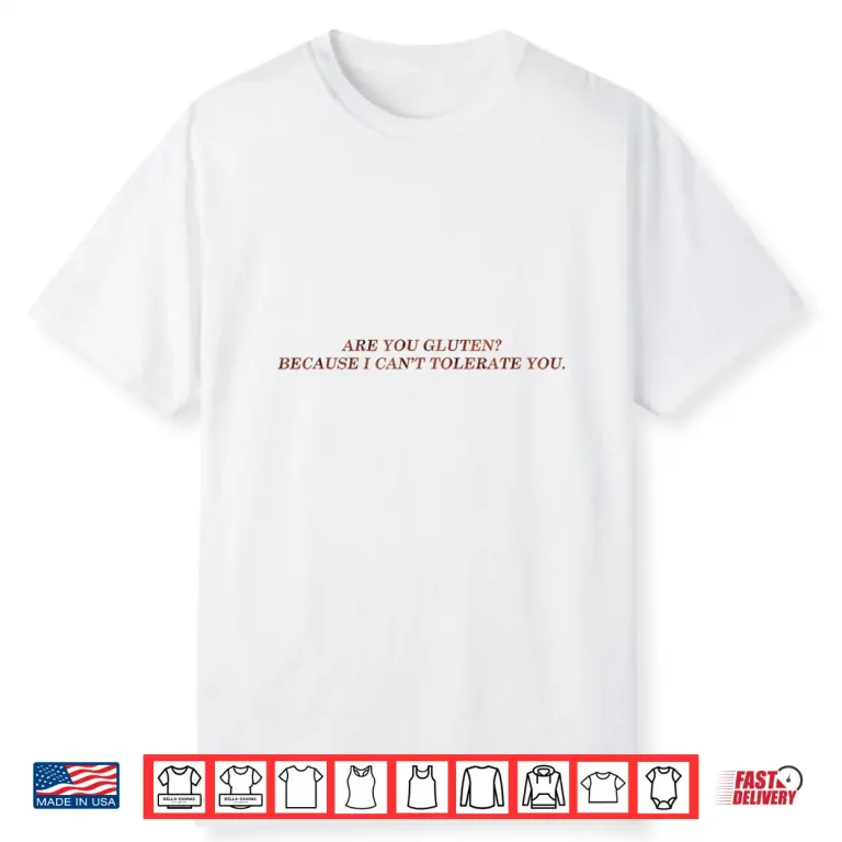 are You Gluten Because I Cant Tolerate You Funny Saying Shirt 2