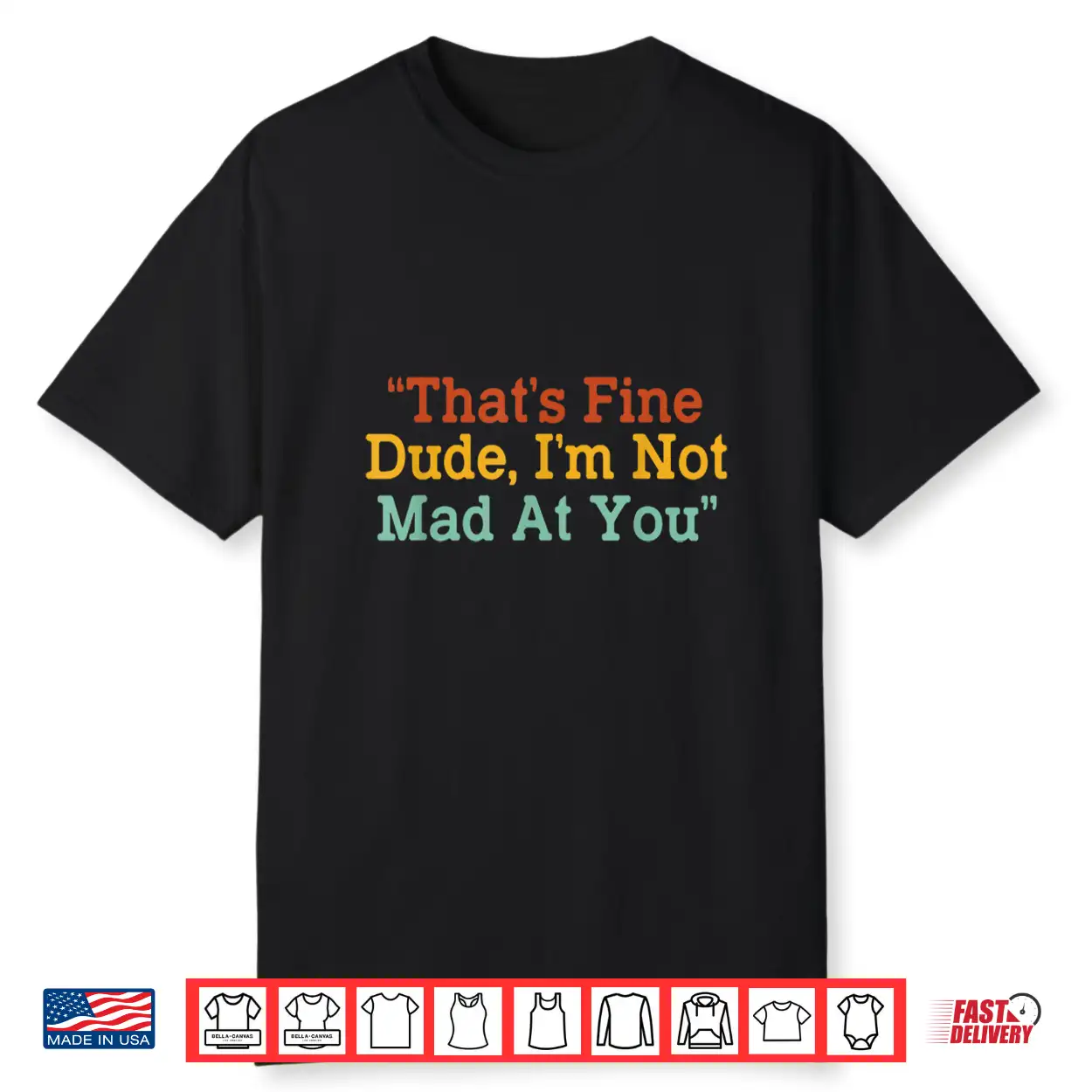 That’S Fine Dude I’M Not Mad At You Funny Shirt That’S Fine Dude I’M Not Mad At You Funny Shirt