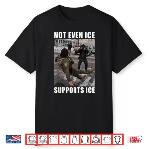 Not Even Ice Supports Ice Shirt