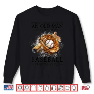Sweatshirt Never Underestimate Old Man Plays Baseball in His Seventies Shirt 1