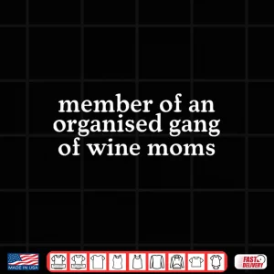 Design Member of an Organized Gang of Wine Moms Funny Shirt 1