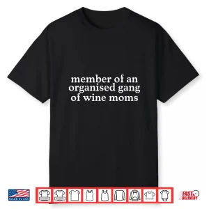 Member Of An Organized Gang Of Wine Moms Funny Shirt