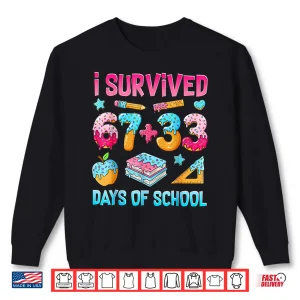 Sweatshirt I Survived 67 33 Days of School 100 Days of School 67 Meme Shirt 1