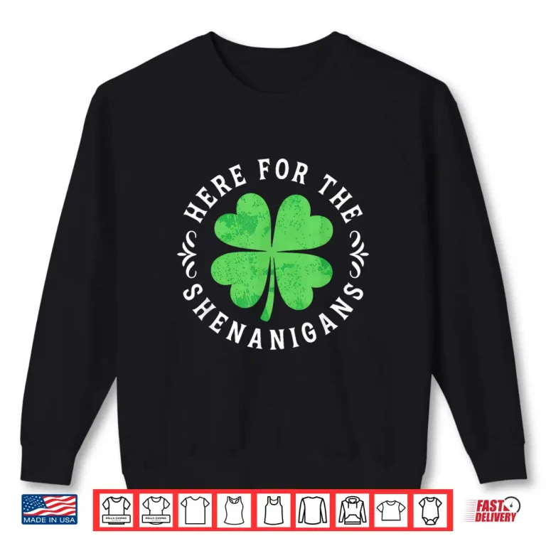 Sweatshirt Here for The Shenanigans St Patricks Day Men Women Kids Shirt 1