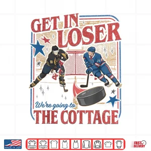 Design Get in Loser Were Going to The Cottage Shirt 1