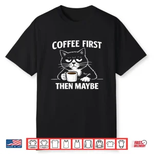 Funny Introvert Cat Coffee First Then Maybe Sarcastic Shirt