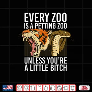 Design Every Zoo is A Petting Zoo Unless Youre A Little Bitch Shirt 1