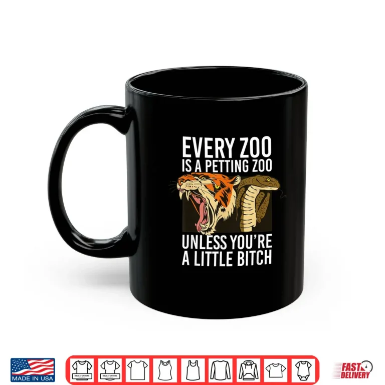 Every Zoo Is A Petting Zoo Unless You'Re A Little Bitch Shirt 3 Mug Every Zoo is A Petting Zoo Unless Youre A Little Bitch Shirt 1