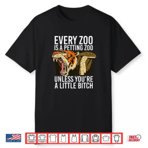 Every Zoo Is A Petting Zoo Unless You’Re A Little Bitch Shirt