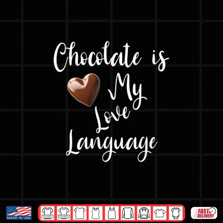 Chocolate Is My Love Language Unisex Tee Shirt 4 Design Chocolate is My Love Language Unisex Tee Shirt 1