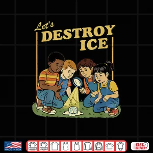 Design Lets Destroy Some ICE Funny Protest Shirt