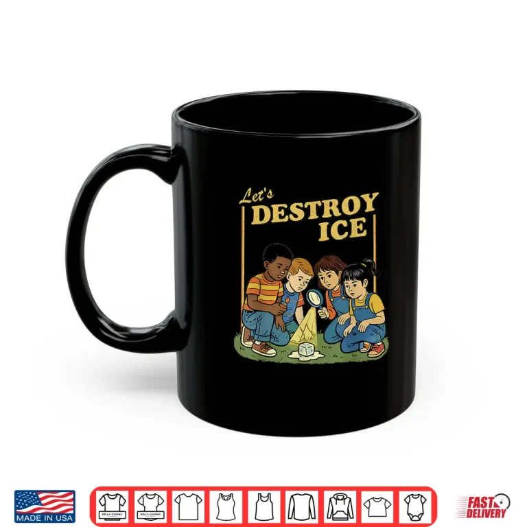 Mug Lets Destroy Some ICE Funny Protest Shirt