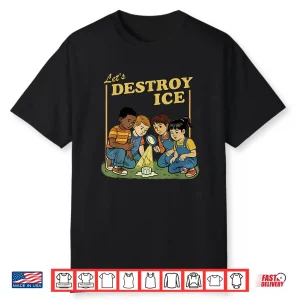 Lets Destroy Some Ice   Funny Protest Shirt