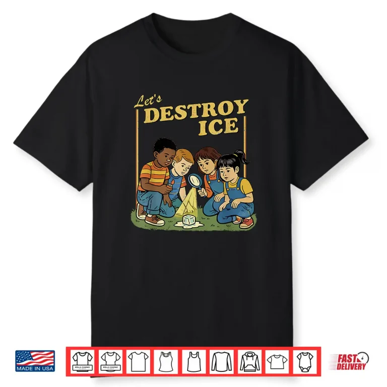 Lets Destroy Some ICE Funny Protest Shirt