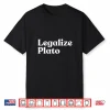Legalize Plato Philosophy Humor Ancient Greek Thinker Meme Shirt