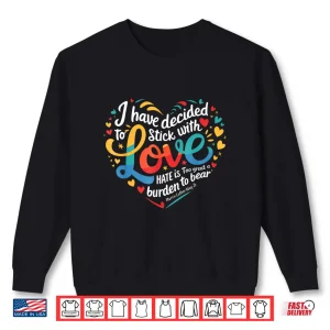 Sweatshirt I Have Decided to Stick with Love MLK Black History Month Shirt