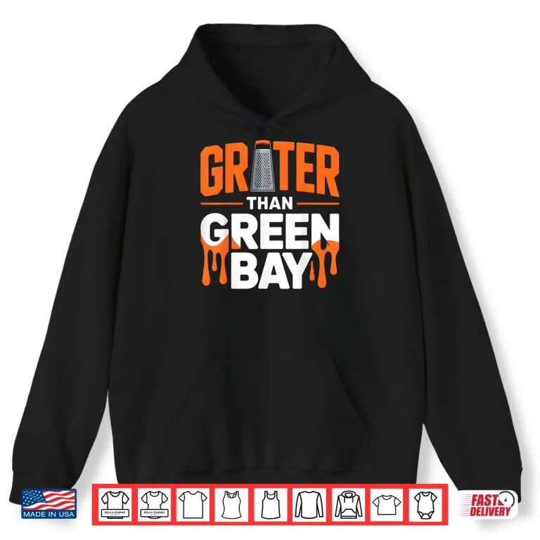 Hoodie Grater Than Green Bay Greater Cheese Grate Shirt 5