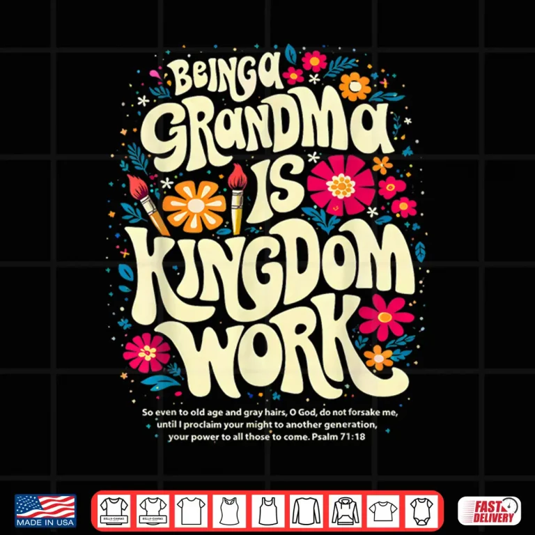 Being A Grandma Is Kingdom Work Christian Quote Shirt 4 Design Being A Grandma is Kingdom Work Christian Quote Shirt