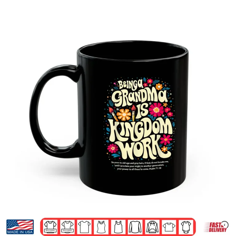 Being A Grandma Is Kingdom Work Christian Quote Shirt 3 Mug Being A Grandma is Kingdom Work Christian Quote Shirt