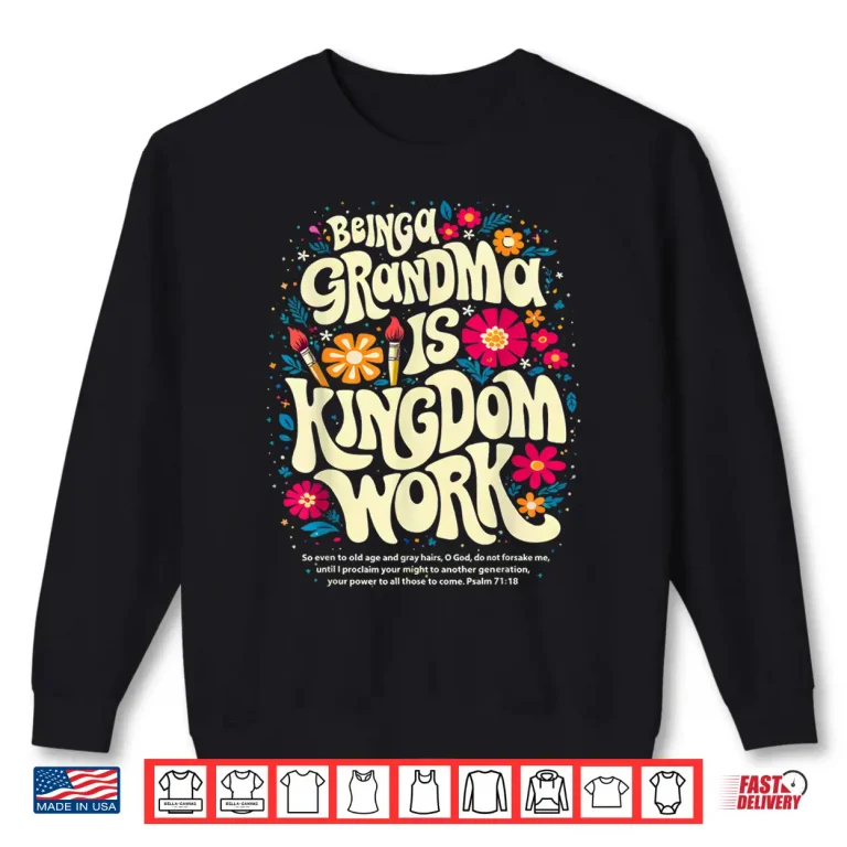 Being A Grandma Is Kingdom Work Christian Quote Shirt 2 Sweatshirt Being A Grandma is Kingdom Work Christian Quote Shirt