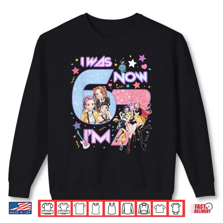 7Th Birthday Girl Funny Six Seven I Was 6 Now I'M 7 Year Old Shirt 2 Sweatshirt 7th Birthday Girl Funny Six Seven I was 6 Now Im 7 Year Old Shirt
